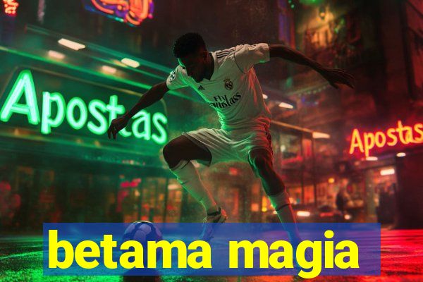 betama magia